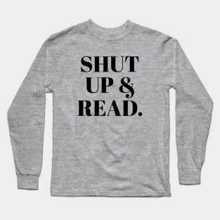 Shut Up & Read Long Sleeve T-Shirt